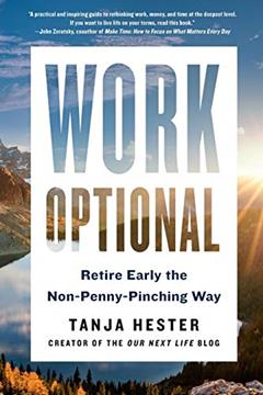 Work Optional: Retire Early the Non-Penny-Pinching Way, written by Tanja Hester