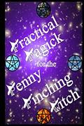 Read Practical Magick for the Penny Pinching Witch, written by Carol Roper Moyer