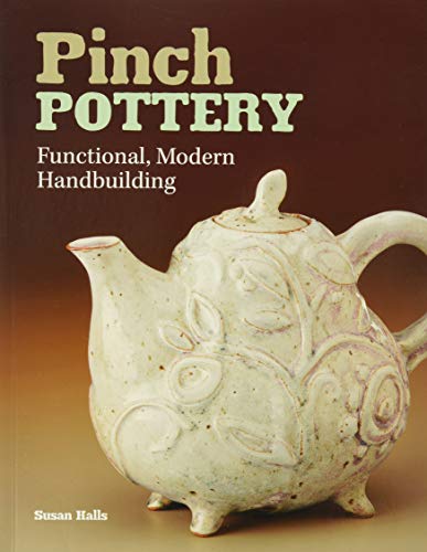 Read Pinch Pottery: Functional, Modern Handbuilding, written by Susan Halls
