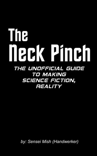 Read The Neck Pinch: The Unofficial Guide to Making Science Fiction, Reality, written by Mish Handwerker Read The Neck Pinch: The Unofficial Guide to Making Science Fiction, Reality, written by Mish Handwerker