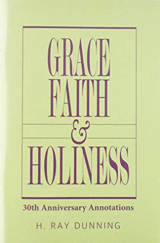 Read Grace, Faith & Holiness, 30th Anniversary Annotations, written by H. Ray Dunning Read Grace, Faith & Holiness, 30th Anniversary Annotations, written by H. Ray Dunning
