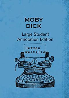 Moby Dick: Large Student Annotation Edition: Formatted with wide spacing, wide margins and extra pages between chapters for your own notes and responses (Write-on Literature), written by Herman Melville