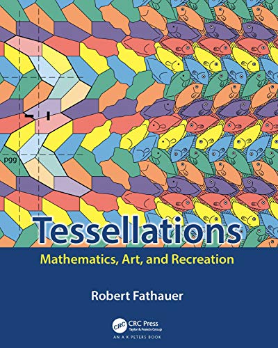 Read Tessellations: Mathematics, Art, and Recreation (AK Peters/CRC Recreational Mathematics Series), written by Robert Fathauer