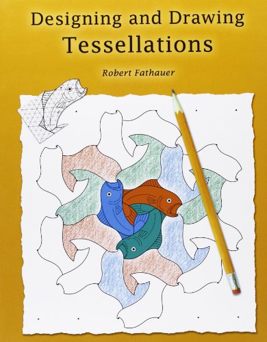 Read Designing and Drawing Tessellations: Math Fun While Encouraging Creativity, written by Robert Fathauer
