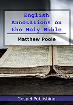 English Annotations on the Holy Bible, written by Matthew Poole