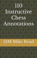 Read 110 Instructive Chess Annotations, written by SIM Mike Read