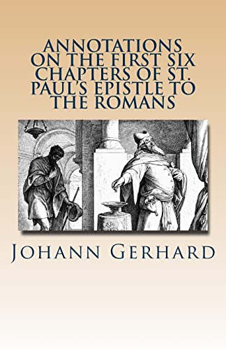 Read Annotations on the First Six Chapters of St. Paul's Epistle to the Romans, written by Johann Gerhard