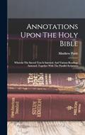 Read Annotations Upon The Holy Bible: Wherein The Sacred Text Is Inserted, And Various Readings Annexed, Together With The Parallel Scriptures, written by Matthew Poole