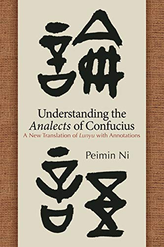 Read Understanding the Analects of Confucius: A New Translation of Lunyu with Annotations (Chinese Philosophy Culture), written by Peimin Ni Read Understanding the Analects of Confucius: A New Translation of Lunyu with Annotations (Chinese Philosophy Culture), written by Peimin Ni