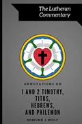 Read Annotations on 1 and 2 Timothy, Titus, Hebrews, and Philemon (Lutheran Commentary Series), written by Edmund J Wolf Read Annotations on 1 and 2 Timothy, Titus, Hebrews, and Philemon (Lutheran Commentary Series), written by Edmund J Wolf