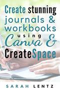Read Create stunning journals & workbooks using Canva & CreateSpace, written by Sarah E Lentz