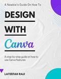 Read Design with Canva: A complete guide on how to use Canva., written by Lateefah Raji; Lateefah Raji