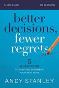 Read Better Decisions, Fewer Regrets Bible Study Guide: 5 Questions to Help You Determine Your Next Move, written by Andy Stanley