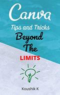 Read Canva Tips and Tricks Beyond The Limits, written by Koushik K