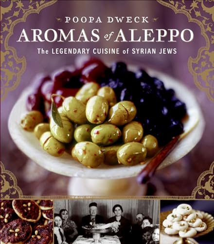 Read Aromas of Aleppo: The Legendary Cuisine of Syrian Jews, written by Poopa Dweck