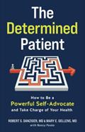Read The Determined Patient: How to Be a Powerful Self-Advocate and Take Charge of Your Health, written by Robert Danziger; Mary Gellens; Nancy Peske