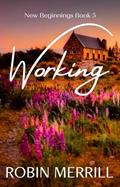 Read Working (New Beginnings Christian Fiction Series Book 5), written by Robin Merrill