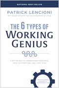 Read The 6 Types of Working Genius: A Better Way to Understand Your Gifts, Your Frustrations, and Your Team, written by Patrick M. Lencioni