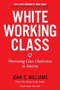 Read White Working Class, With a New Foreword by Mark Cuban and a New Preface by the Author: Overcoming Class Cluelessness in America, written by Joan C. Williams