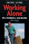 Read Working Alone: Tips & Techniques for Solo Building (For Pros By Pros), written by John Carroll