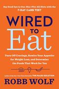 Read Wired to Eat: Turn Off Cravings, Rewire Your Appetite for Weight Loss, and Determine the FoodsThat Work for You, written by Robb Wolf Read Wired to Eat: Turn Off Cravings, Rewire Your Appetite for Weight Loss, and Determine the FoodsThat Work for You, written by Robb Wolf
