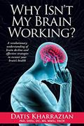 Read Why Isn't My Brain Working?: A Revolutionary Understanding of Brain Decline and Effective Strategies to Recover Your Brain's Health, written by Dr. Datis Kharrazian