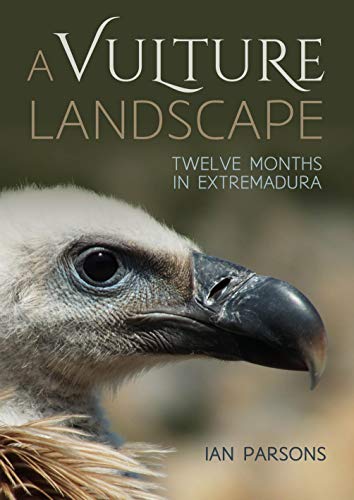 Read A Vulture Landscape: Twelve months in Extremadura, written by Ian Parsons