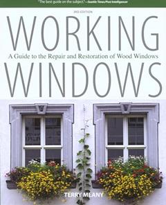 Working Windows: A Guide To The Repair And Restoration Of Wood Windows, written by Terry Meany