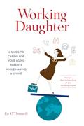 Read Working Daughter: A Guide to Caring for Your Aging Parents While Making a Living, written by Liz O'Donnell