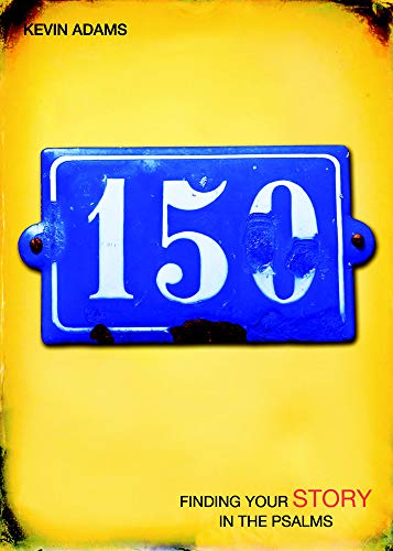 Read 150: Finding Your Story in the Psalms, written by Kevin Adams Read 150: Finding Your Story in the Psalms, written by Kevin Adams