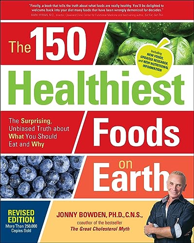 Read The 150 Healthiest Foods on Earth: The Surprising, Unbiased Truth about What You Should Eat and Why, written by Jonny Bowden