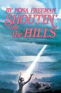 Read Shoutin' on the Hills, written by Nona Freeman