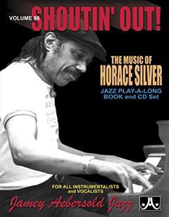 Jamey Aebersold Jazz -- Shoutin' Out, Vol 86: The Music of Horace Silver, Book & CD (Jazz Play-A-Long for All Instrumentalists and Vocalists, Vol 86), written by Horace Silver; Jamey Aebersold