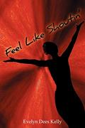 Read Feel Like Shoutin'', written by Evelyn Kelly