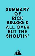Read Summary of Rick Bragg's All Over but the Shoutin', written by Everest Media