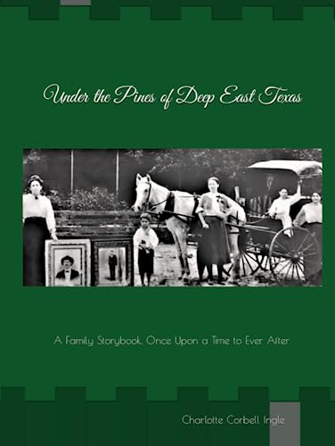 Read Under the Pines of Deep East Texas: A Family Storybook, Once Upon a Time to Ever After, written by Charlotte Corbell Ingle Read Under the Pines of Deep East Texas: A Family Storybook, Once Upon a Time to Ever After, written by Charlotte Corbell Ingle