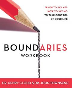 Boundaries Workbook: When to Say Yes When to Say No To Take Control of Your Life, written by Henry Cloud; John Townsend