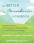 Read The Better Boundaries Workbook: A CBT-Based Program to Help You Set Limits, Express Your Needs, and Create Healthy Relationships, written by Sharon Martin MSW LCSW