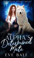 Read The Alpha's Determined Mate: A Shifter Paranormal Romance (Wolfkeep Book 3), written by Eve Bale