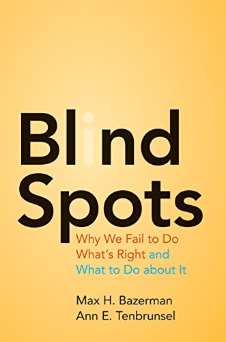 Read Blind Spots: Why We Fail to Do What's Right and What to Do about It, written by Max H. Bazerman; Ann E. Tenbrunsel Read Blind Spots: Why We Fail to Do What's Right and What to Do about It, written by Max H. Bazerman; Ann E. Tenbrunsel