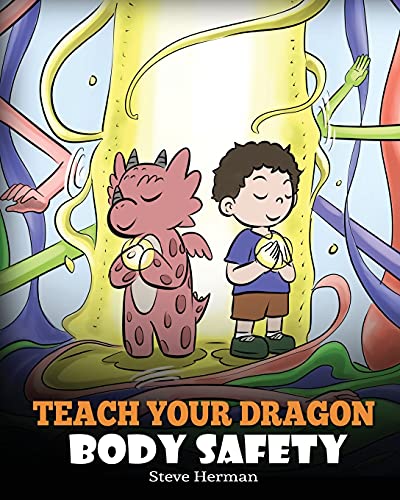 Read Teach Your Dragon Body Safety: A Story About Personal Boundaries, Appropriate and Inappropriate Touching (My Dragon Books), written by Steve Herman