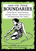 Read Unfuck Your Boundaries: Build Better Relationships through Consent, Communication, and Expressing Your Needs, written by Dr Faith G Harper