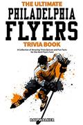 Read The Ultimate Philadelphia Flyers Trivia Book: A Collection of Amazing Trivia Quizzes and Fun Facts for Die-Hard Flyers Fans!, written by Ray Walker