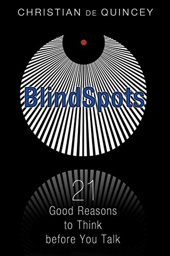 Read BlindSpots: 21 Good Reasons to Think before You Talk, written by Christian de Quincey Read BlindSpots: 21 Good Reasons to Think before You Talk, written by Christian de Quincey