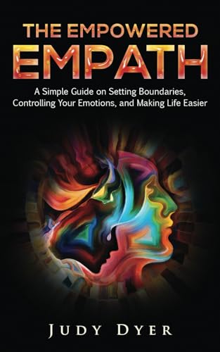 Read The Empowered Empath: A Simple Guide on Setting Boundaries, Controlling Your Emotions, and Making Life Easier, written by Judy Dyer Read The Empowered Empath: A Simple Guide on Setting Boundaries, Controlling Your Emotions, and Making Life Easier, written by Judy Dyer