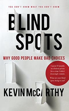 BlindSpots: Why Good People Make Bad Choices, written by Kevin McCarthy