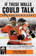 Read If These Walls Could Talk: Philadelphia Flyers, written by Lou Nolan; Sam Carchidi