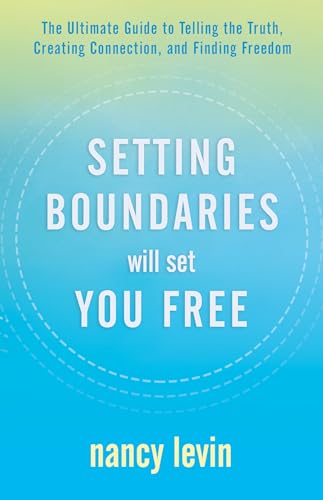 Read Setting Boundaries Will Set You Free: The Ultimate Guide to Telling the Truth, Creating Connection, and Finding Freedom, written by Nancy Levin