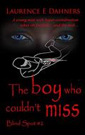 Read The Boy Who Couldn't Miss (Blind Spot #2) (Blind Spot Series), written by Laurence Dahners