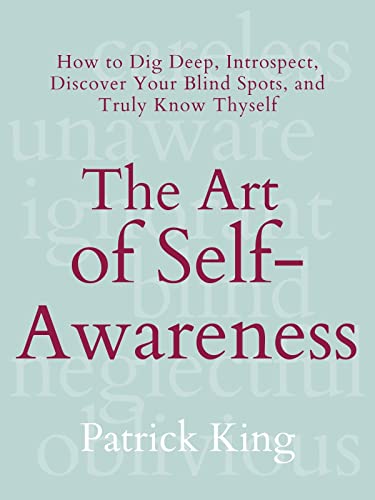 Read The Art of Self-Awareness: How to Dig Deep, Introspect, Discover Your Blind Spots, and Truly Know Thyself (The Psychology of Social Dynamics Book 11), written by Patrick King Read The Art of Self-Awareness: How to Dig Deep, Introspect, Discover Your Blind Spots, and Truly Know Thyself (The Psychology of Social Dynamics Book 11), written by Patrick King